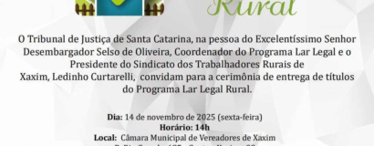 Tribunal de Justiça de Santa Catarina promoverá entrega de títulos do Programa Lar Legal Rural em Xaxim