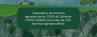 Calendário de eventos agropecuários 2026 do Sistema FAESC/SENAR terá mais de 220 eventos agropecuários